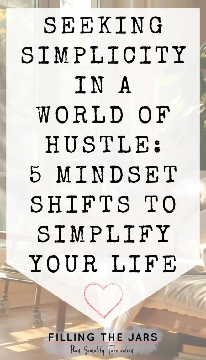 Seeking Simplicity in a World of Hustle: 5 Mindset Shifts To Simplify Your Life