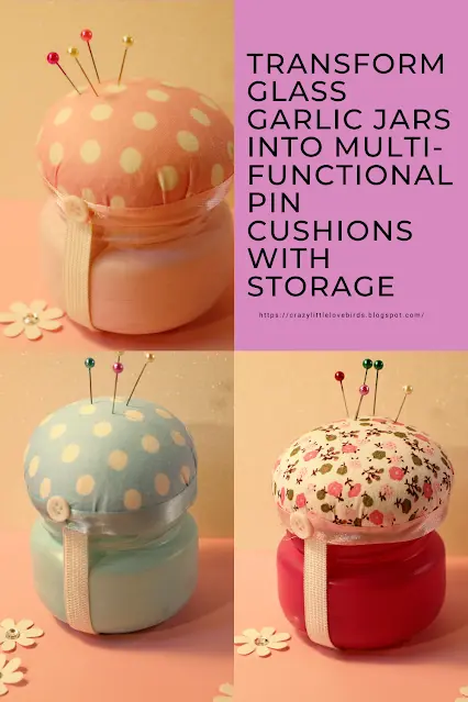 How to Transform Glass Garlic Jars into Multi-Functional Pin Cushions with Storage